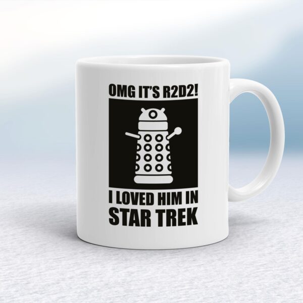 OMG It's R2D2 I Loved Him In Star Trek - Geeky Mugs - Slightly Disturbed - Image 1 of 14