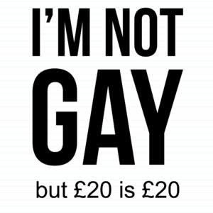 Mens Im Not Gay but 20 is Twenty Dollars Shirt Printed 