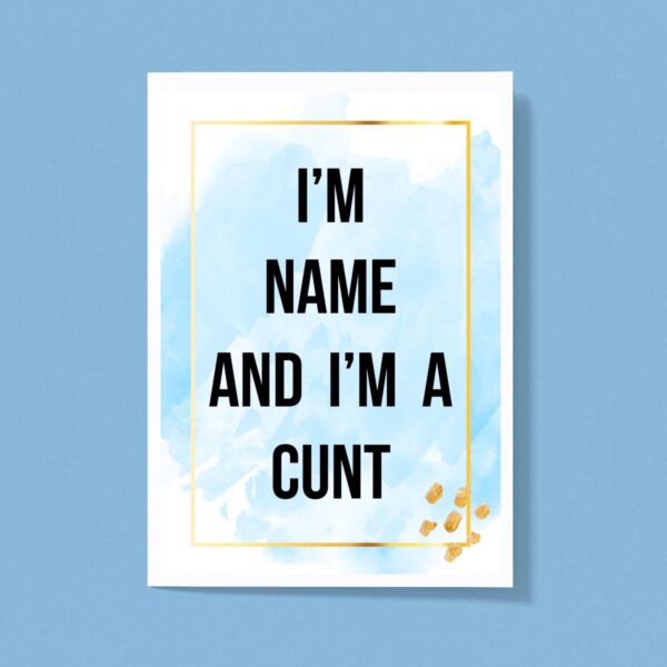 Personalised I'm A Cunt - Rude Greeting Card - Slightly Disturbed - Image 1 of 1