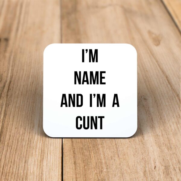 Personalised I'm A Cunt - Rude Coaster - Slightly Disturbed - Image 1 of 1