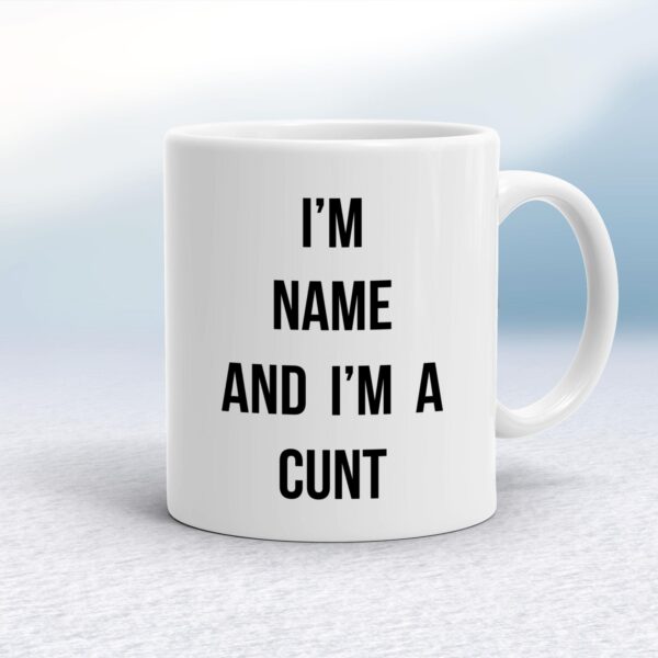 Personalised I'm A Cunt - Rude Mugs - Slightly Disturbed - Image 1 of 14