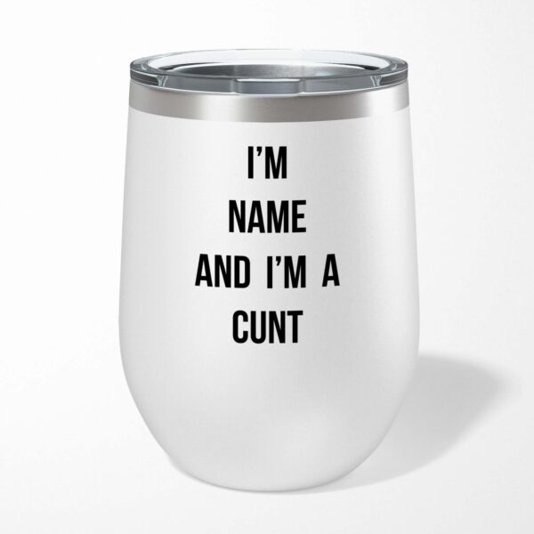 Personalised I'm A Cunt - Rude Wine Tumbler - Slightly Disturbed