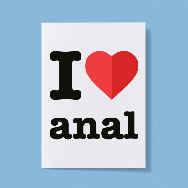 I Love Anal - Rude Greeting Card - Slightly Disturbed - Image 1 of 1