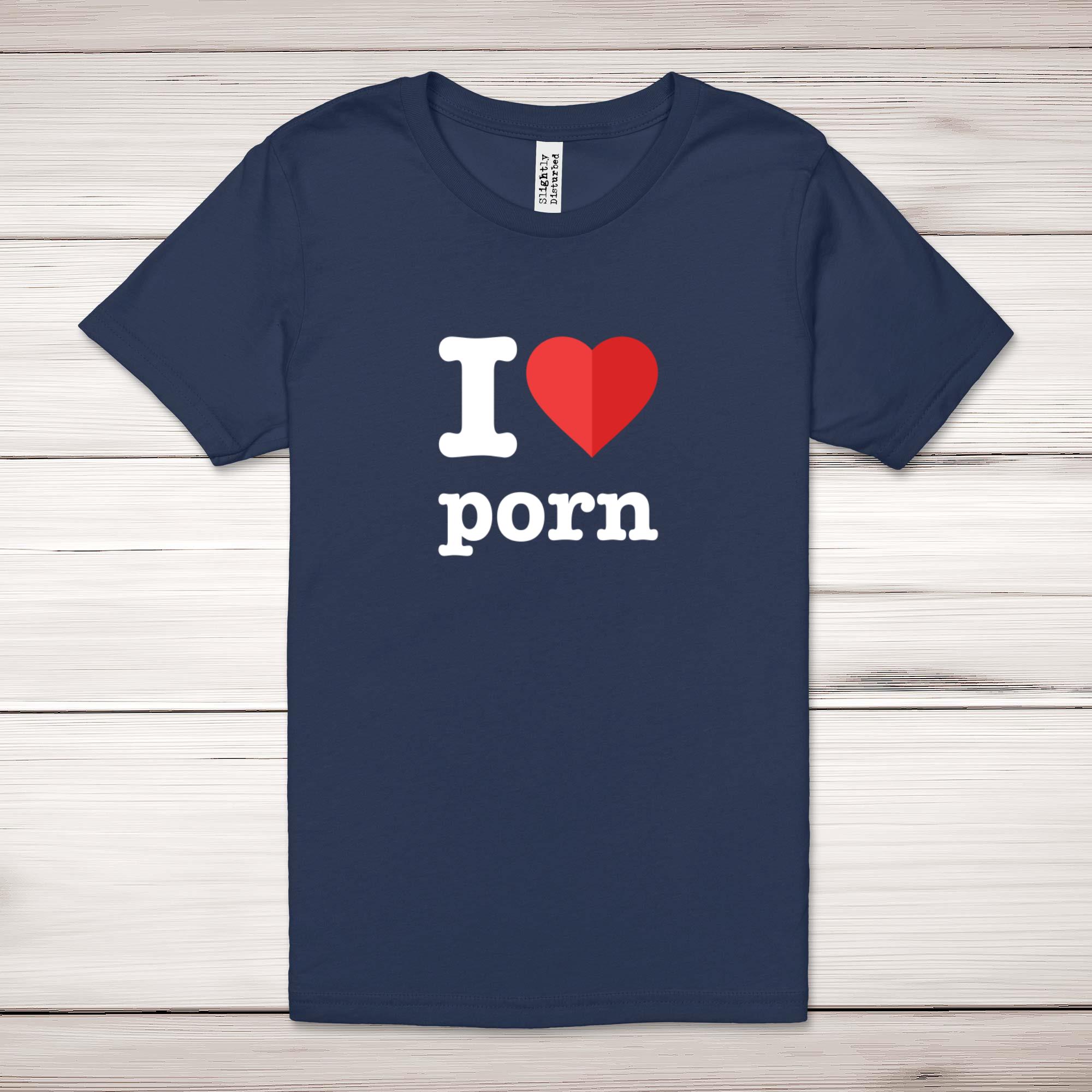 I Love Porn Adult T-Shirt