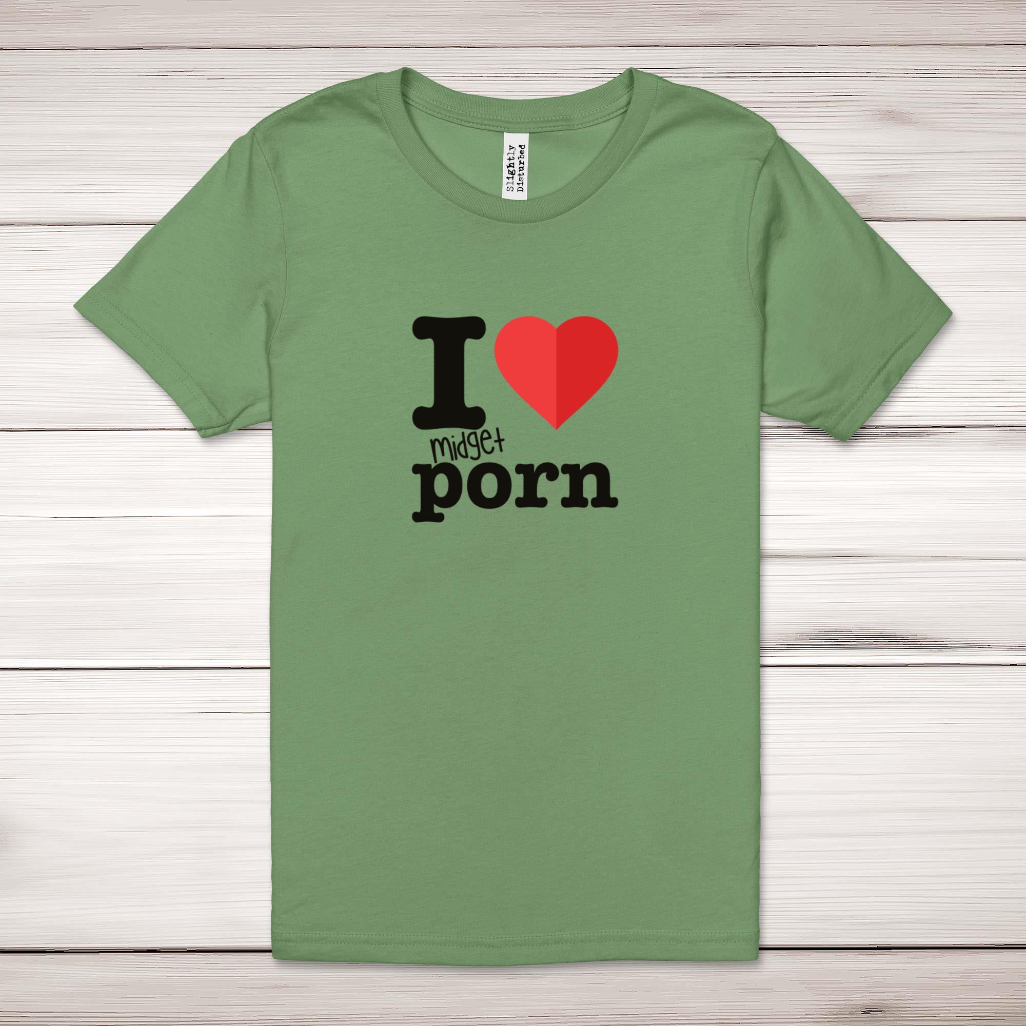 I Love Midget Porn Adult T-Shirt - Rude Tees - Slightly Disturbed