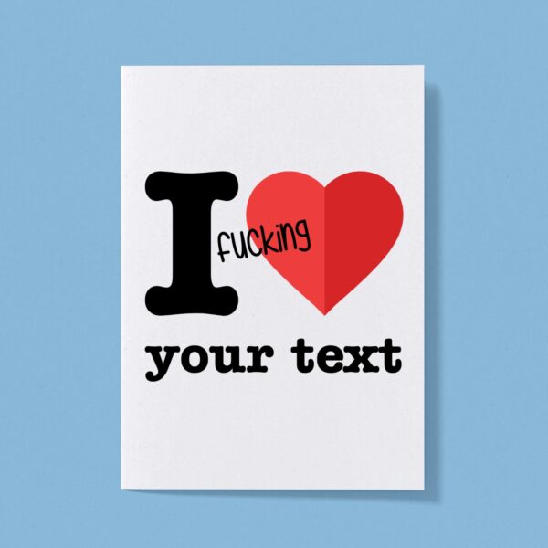 Personalised I Fucking Love - Rude Greeting Card - Slightly Disturbed - Image 1 of 1