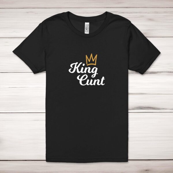 King Cunt - Rude Adult T-Shirt - Slightly Disturbed