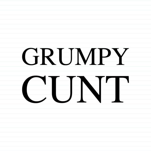 Grumpy Cunt