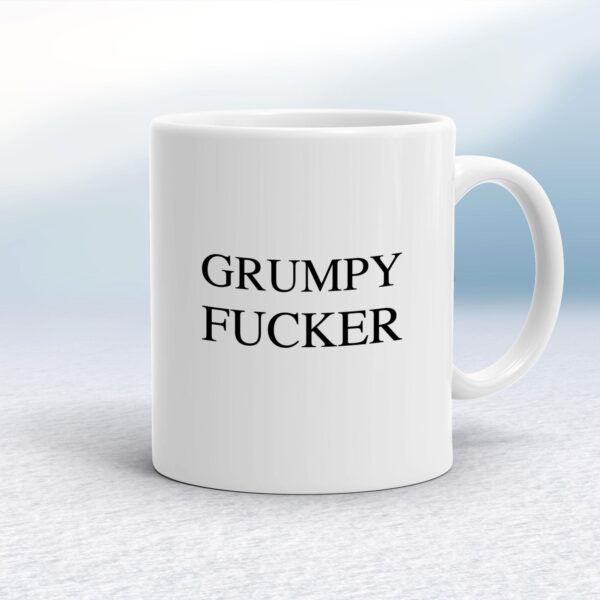 Grumpy Fucker - Rude Mugs - Slightly Disturbed - Image 1 of 14