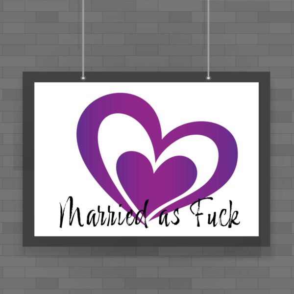 Married As Fuck - Rude Posters - Slightly Disturbed - Image 1 of 1
