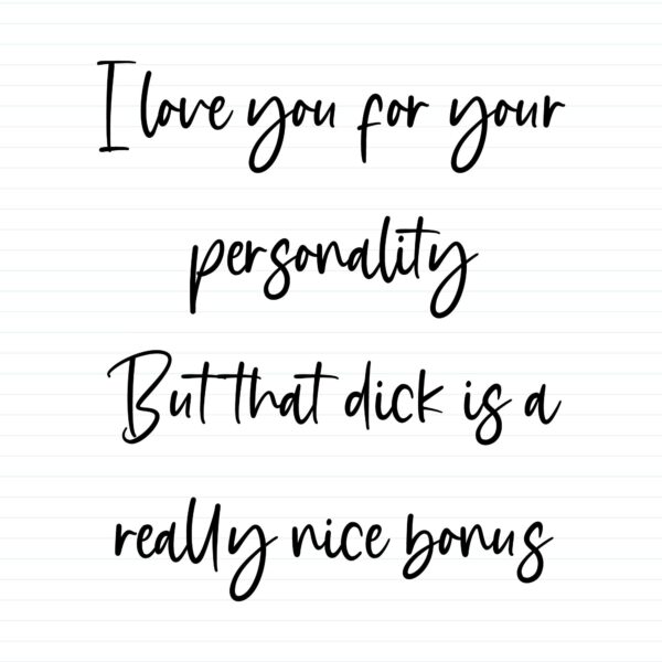 I Love You For Your Personality But That Dick