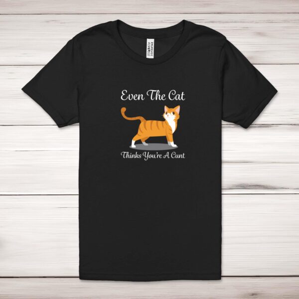 Even The Cat Thinks You're A Cunt - Rude Adult T-Shirt - Slightly Disturbed