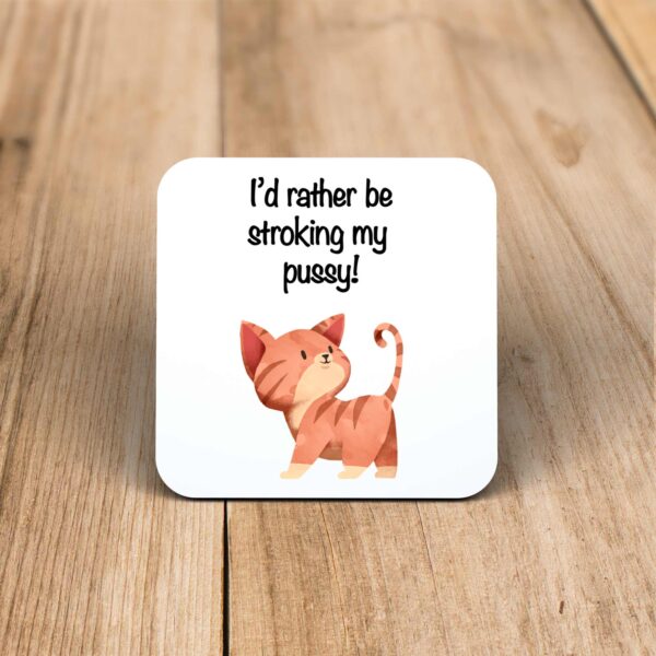 I'd Rather Be Stroking My Pussy - Rude Coaster - Slightly Disturbed - Image 1 of 1