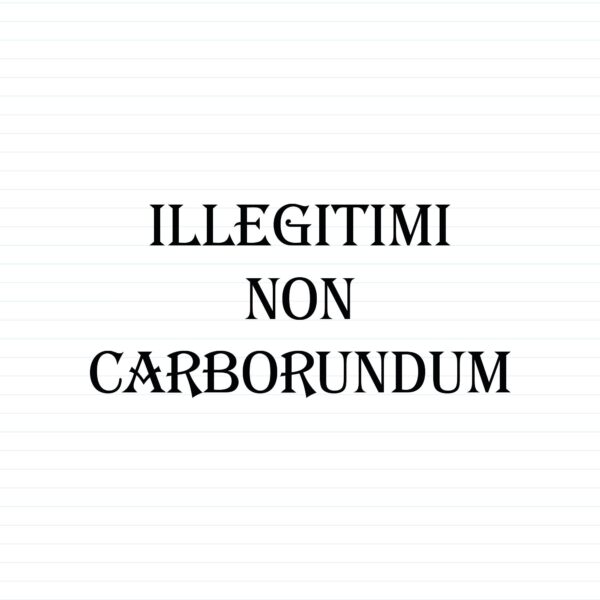 Illegitimi Non Carborundum