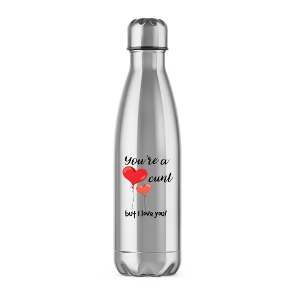 You're A Cunt But I Love You - Rude Water Bottles - Slightly Disturbed - Image 1 of 2