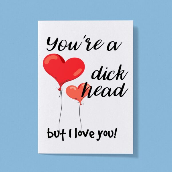 You're A Dickhead But I Love You - Rude Greeting Card - Slightly Disturbed - Image 1 of 1