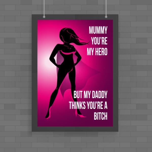 Mummy You're My Hero - Rude Posters - Slightly Disturbed - Image 1 of 1