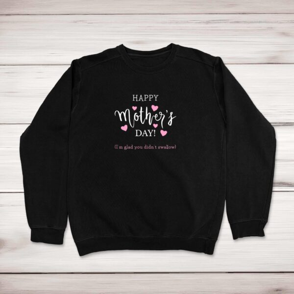 Happy Mother's Day (I'm Glad You Didn't Swallow) - Rude Sweatshirts - Slightly Disturbed - Image 1 of 1