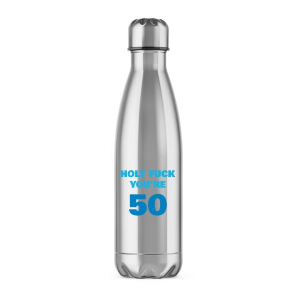 Holy Fuck You're 50 - Rude Water Bottles - Slightly Disturbed - Image 1 of 4