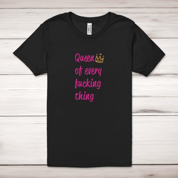 Queen Of Every Fucking Thing - Rude Adult T-Shirt - Slightly Disturbed