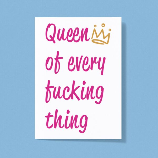 Queen Of Every Fucking Thing - Rude Greeting Card - Slightly Disturbed - Image 1 of 1