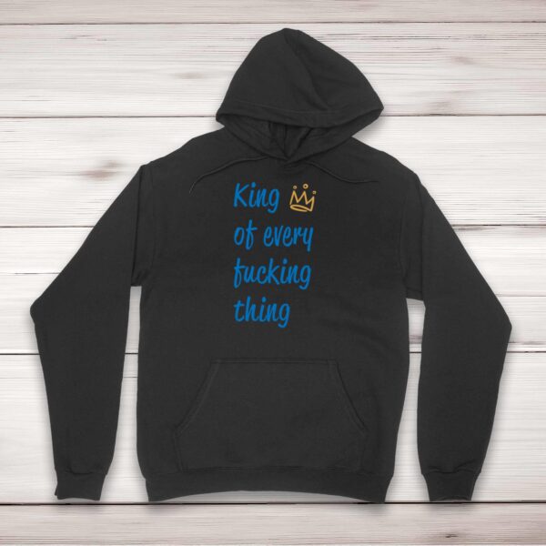 King Of Every Fucking Thing - Rude Hoodies - Slightly Disturbed - Image 1 of 2