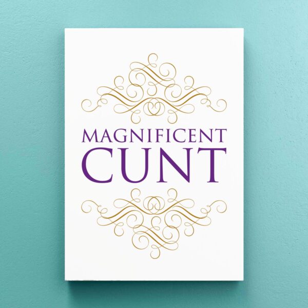 Magnificent Cunt - Rude Canvas Prints - Slightly Disturbed - Image 1 of 1