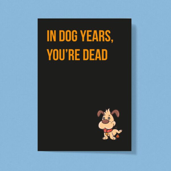 In Dog Years - Rude Greeting Card - Slightly Disturbed - Image 1 of 1