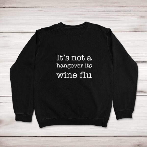 It's Not A Hangover It's Wine Flu - Novelty Sweatshirts - Slightly Disturbed - Image 1 of 2