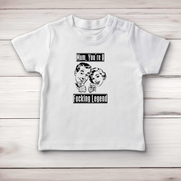 Mum You're A Fucking Legend - Rude Baby T-Shirts - Slightly Disturbed - Image 1 of 3