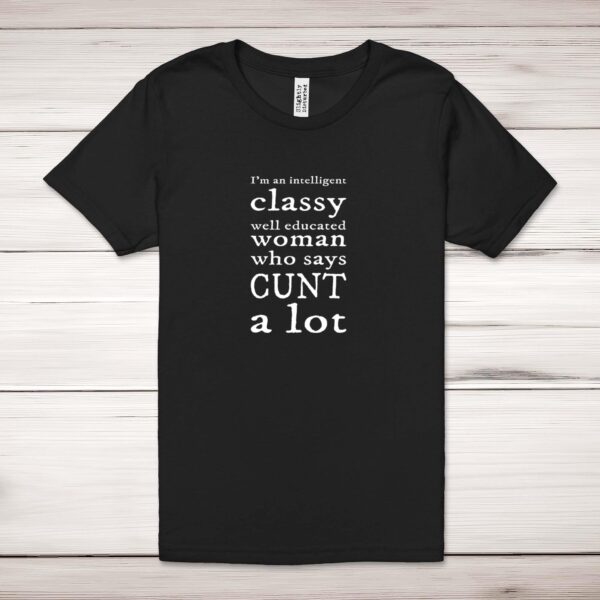 I'm An Intelligent Classy Woman - Rude Adult T-Shirt - Slightly Disturbed