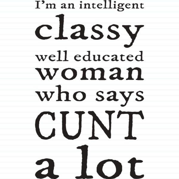 I'm An Intelligent Classy Woman