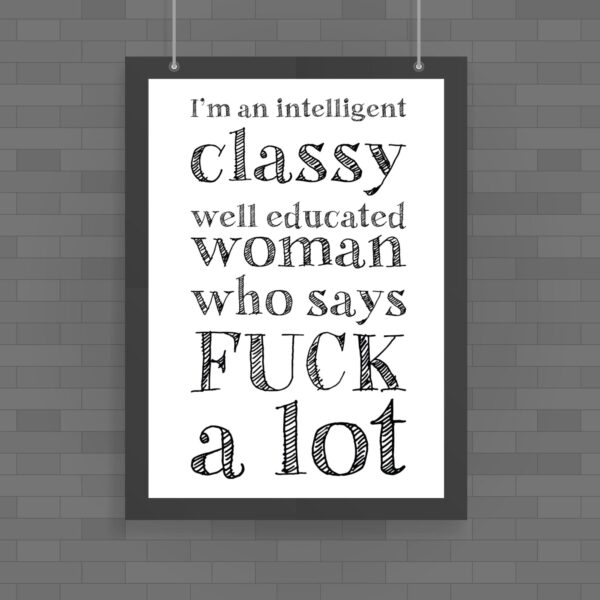 I'm An Intelligent Classy Woman - Rude Posters - Slightly Disturbed - Image 1 of 2