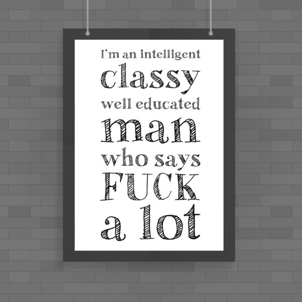 I'm An Intelligent Classy Man - Rude Posters - Slightly Disturbed - Image 1 of 2