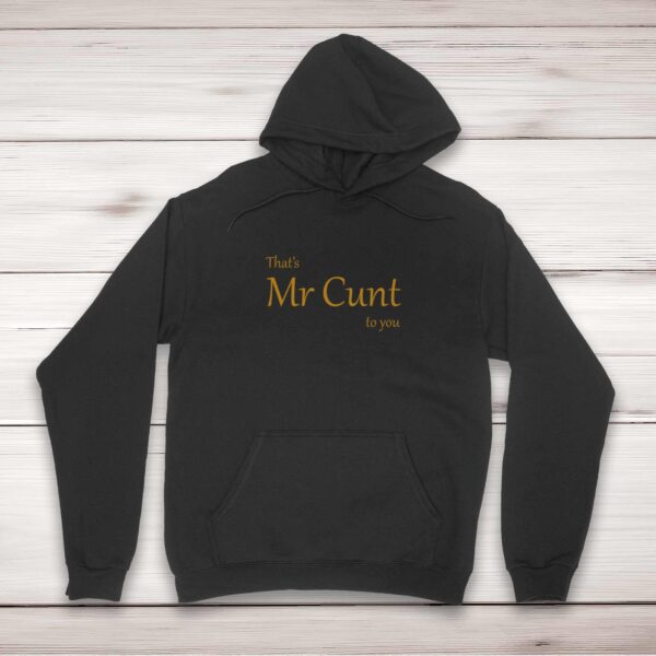 That's Mr Cunt To You - Rude Hoodies - Slightly Disturbed - Image 1 of 2