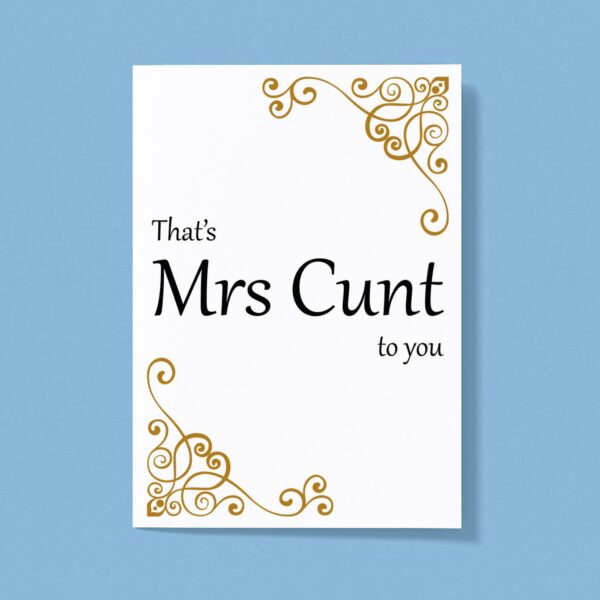 That's Mrs Cunt To You - Rude Greeting Card - Slightly Disturbed - Image 1 of 1