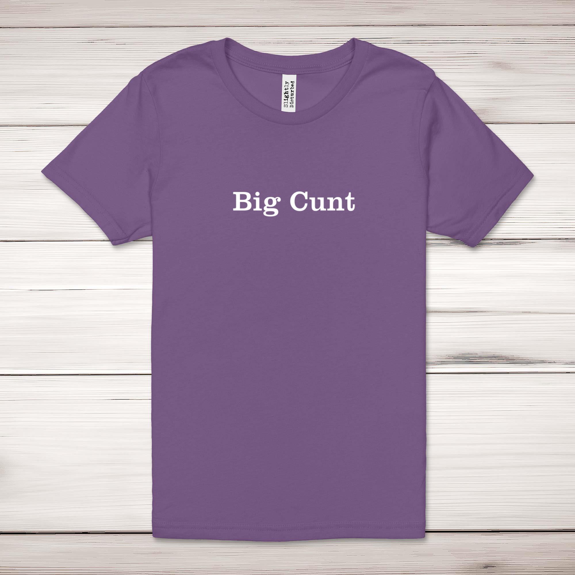 Big Cunt Adult T-Shirt