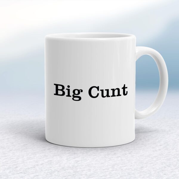 Big Cunt - Rude Mugs - Slightly Disturbed - Image 1 of 14