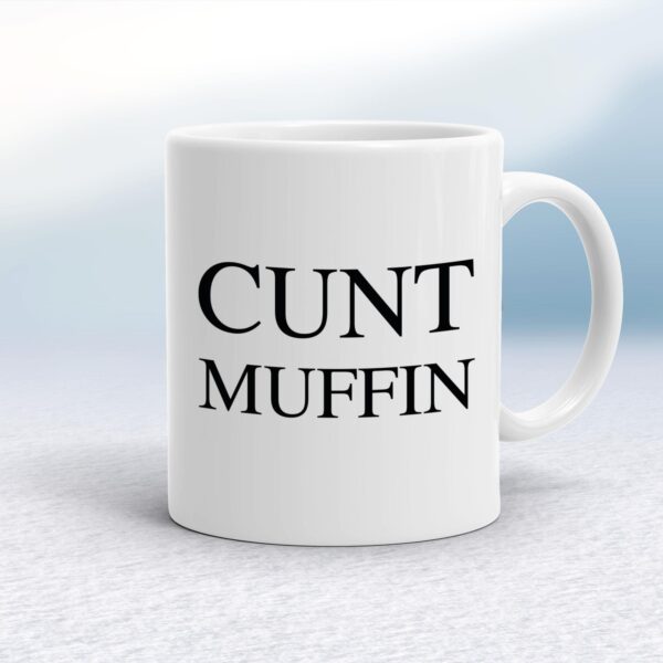 Cunt Muffin - Rude Mugs - Slightly Disturbed - Image 1 of 14