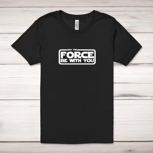 May The Force Be With You - Geeky Adult T-Shirt - Slightly Disturbed