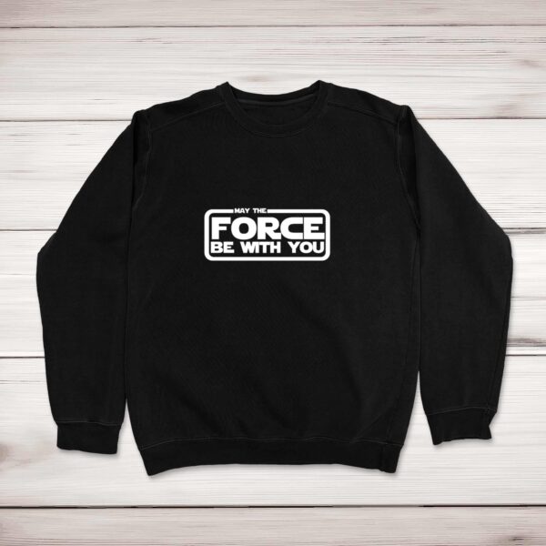 May The Force Be With You - Geeky Sweatshirts - Slightly Disturbed - Image 1 of 2