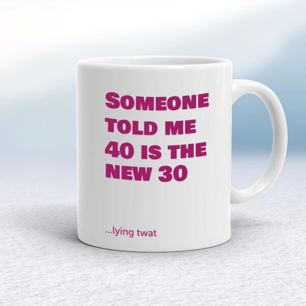40 Is The New 30 - Rude Mugs - Slightly Disturbed - Image 1 of 14
