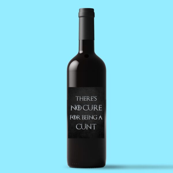 There's No Cure for Being A Cunt - Rude Wine/Beer Labels - Slightly Disturbed - Image 1 of 1