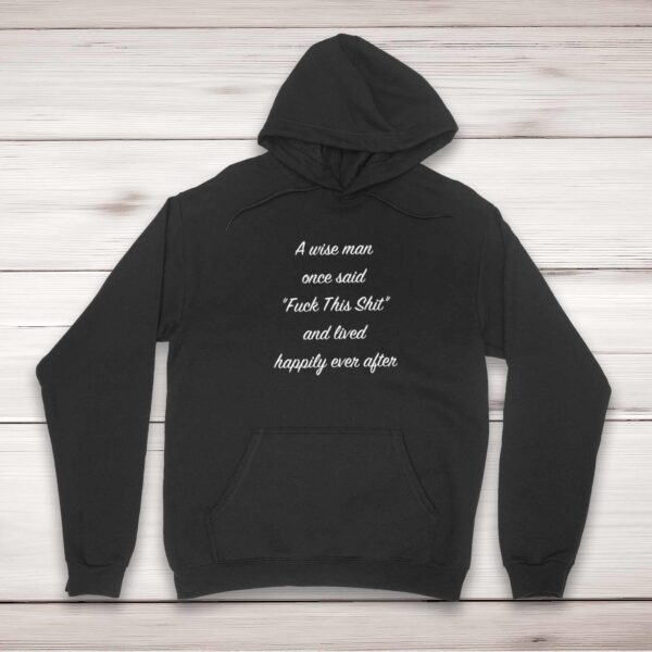 A Wise Person Once Said Fuck This Shit - Rude Hoodies - Slightly Disturbed - Image 1 of 4
