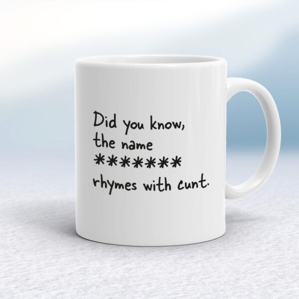 Personalised Name Rhymes with Cunt - Rude Mugs - Slightly Disturbed - Image 1 of 14