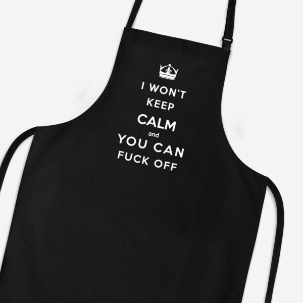I Won't Keep Calm And You Can Fuck Off - Rude Aprons - Slightly Disturbed - Image 1 of 3