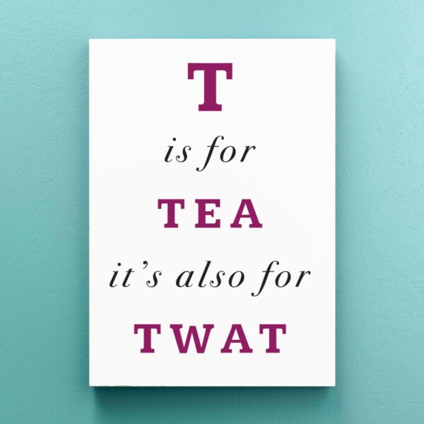 T Is For Tea It's Also For Twat - Rude Canvas Prints - Slightly Disturbed - Image 1 of 1