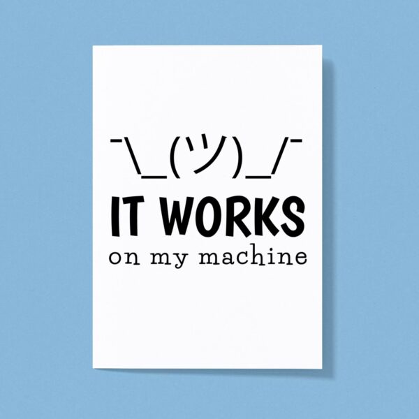 It Works On My Machine - Geeky Greeting Card - Slightly Disturbed - Image 1 of 1