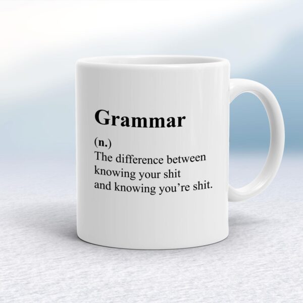 Grammar (n.) The Difference Between Knowing Your Shit - Rude Mugs - Slightly Disturbed - Image 1 of 14