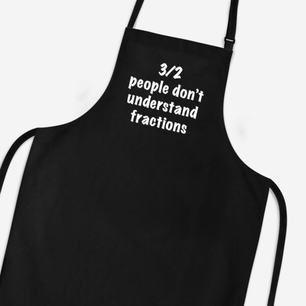 3 out of 2 People Don't Understand Fractions - Novelty Aprons - Slightly Disturbed - Image 1 of 3